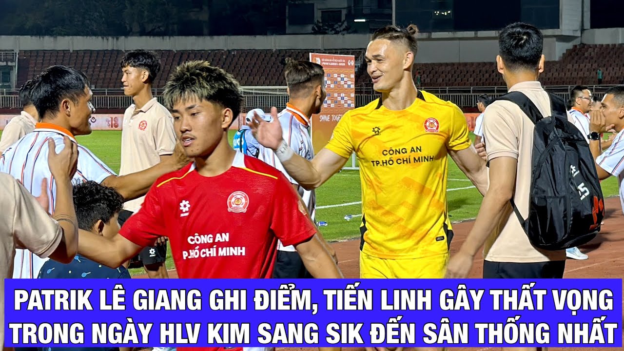 TIẾN LINH LẠI GÂY THẤT VỌNG, PATRIK LÊ GIANG GHI ĐIỂM VỚI HLV KIM SANG SIK