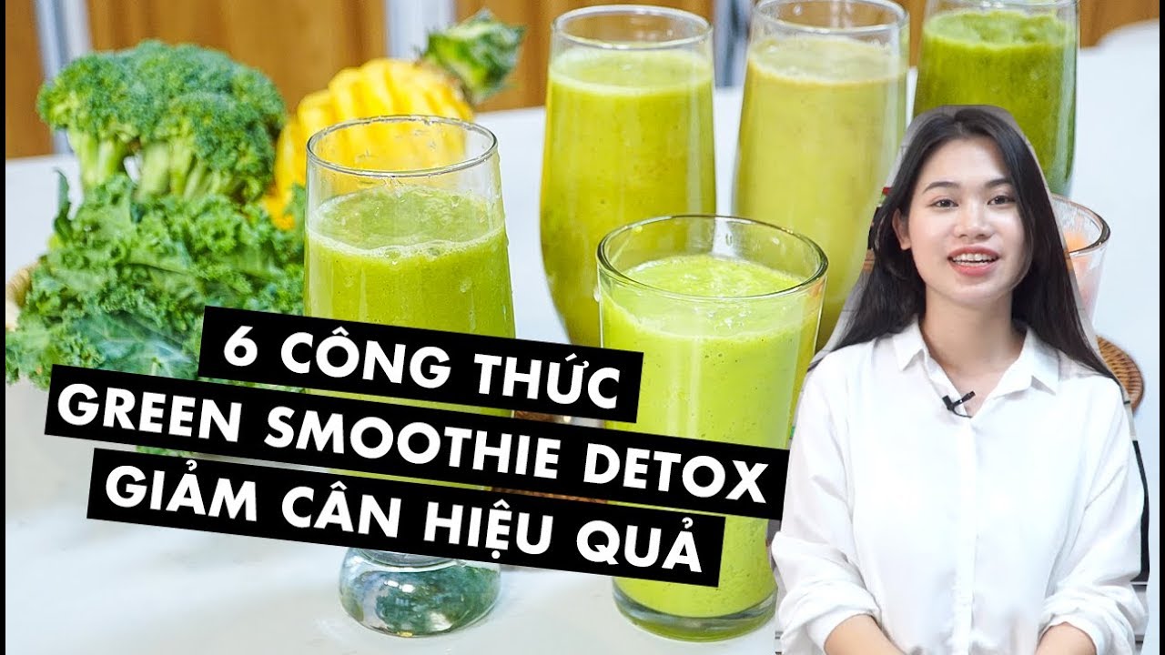 6 công thức green smoothie giảm cân hiệu quả | Detox | Choé Cooking