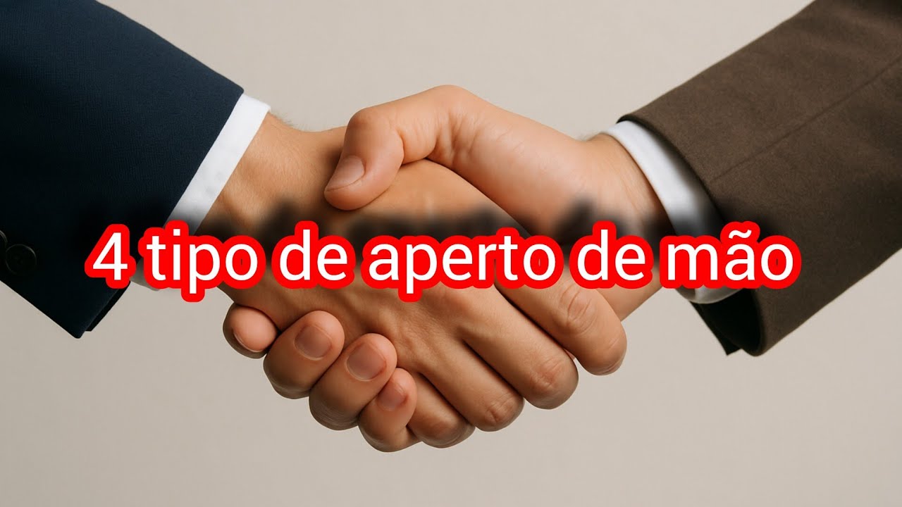 4 tipos de aperto de mão (linguagem corporal).
