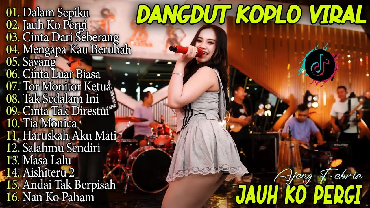 DANGDUT KOPLO VIRAL DALAM SEPIKU, JAUH KO PERGI, CINTA DARI SEBERANG FULL ALBUM AJENG FEBRIA VIRAL
