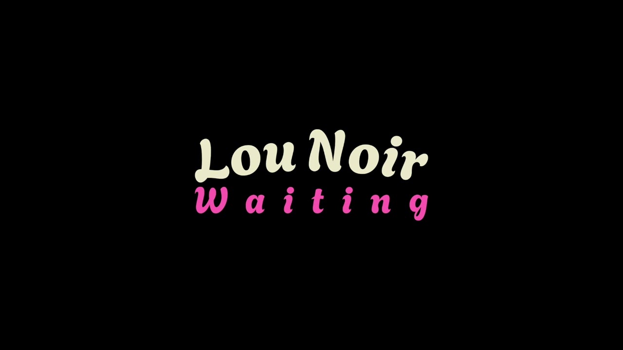 Lou Noir - Waiting