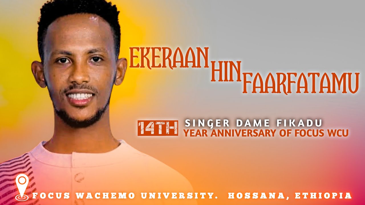EKERAAN HIN FAARFATAMU. Faar. DAME FIKADU #focus_wachemo_university