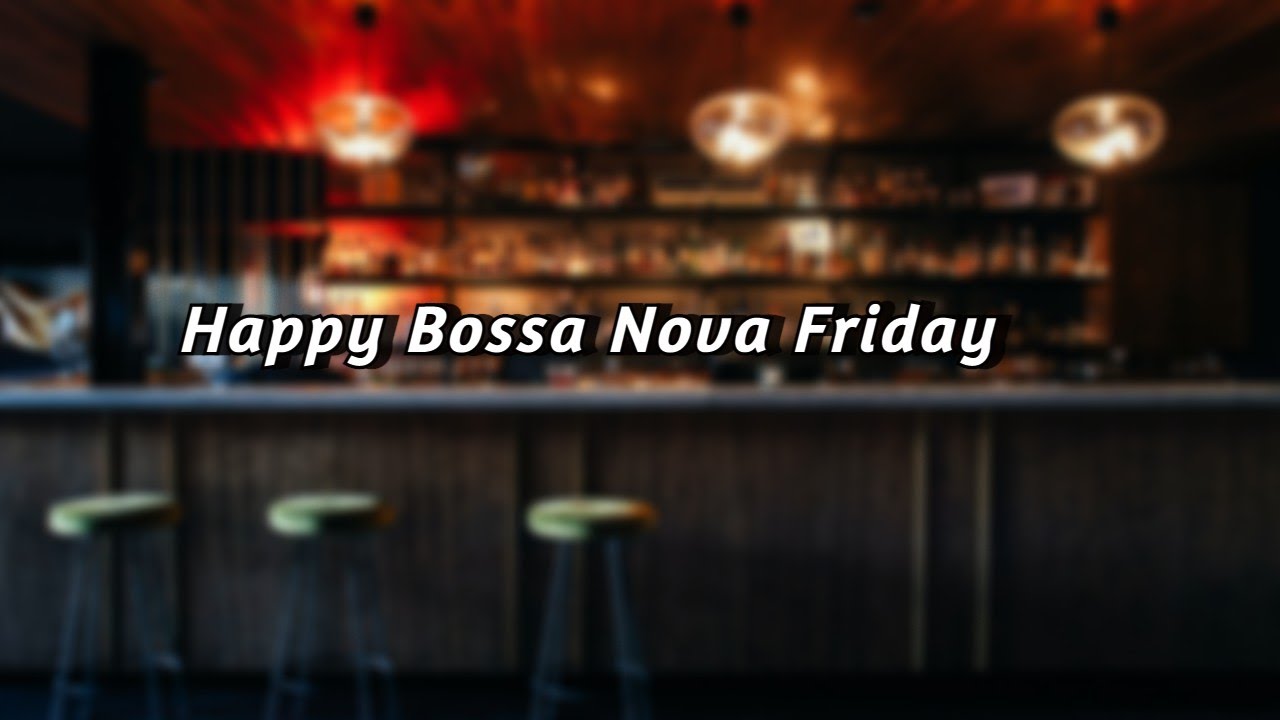 Happy Friday Bossa Nova - Background Music For Work, Study