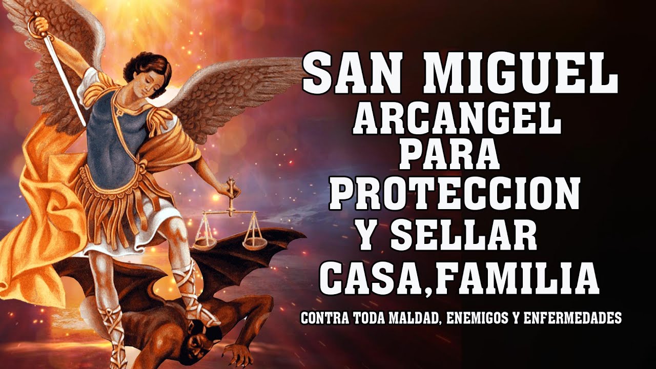 ORACION A SAN MIGUEL ARCANGEL PARA PROTECCION DE TODO MAL, ENEMIGOS,ENVIDIA Y SELLAR LA CASA,FAMILIA