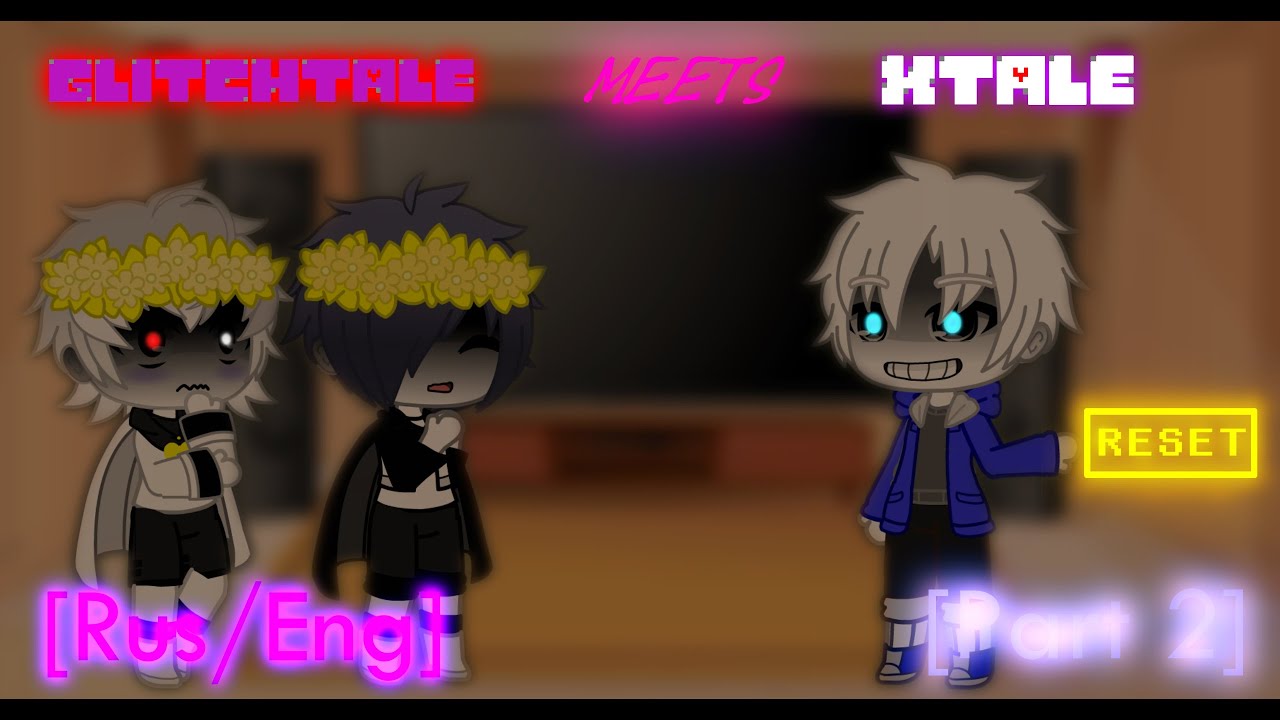 GLITCHTALE meets XTALE |Part 2| [Rus/Eng] | [GC] XTALE reacts to Glitchtale S1 EP1 | 