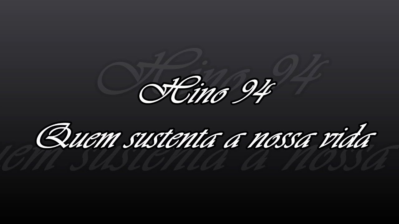Hino 94 -  Quem sustenta a nossa vida