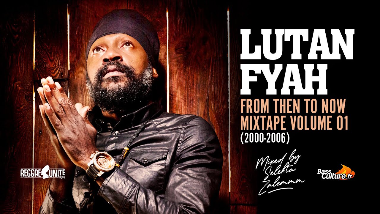 Lutan Fyah-From Then To Now Mixtape Volume 01 (2000-2006)-2013 (Re-Upload)