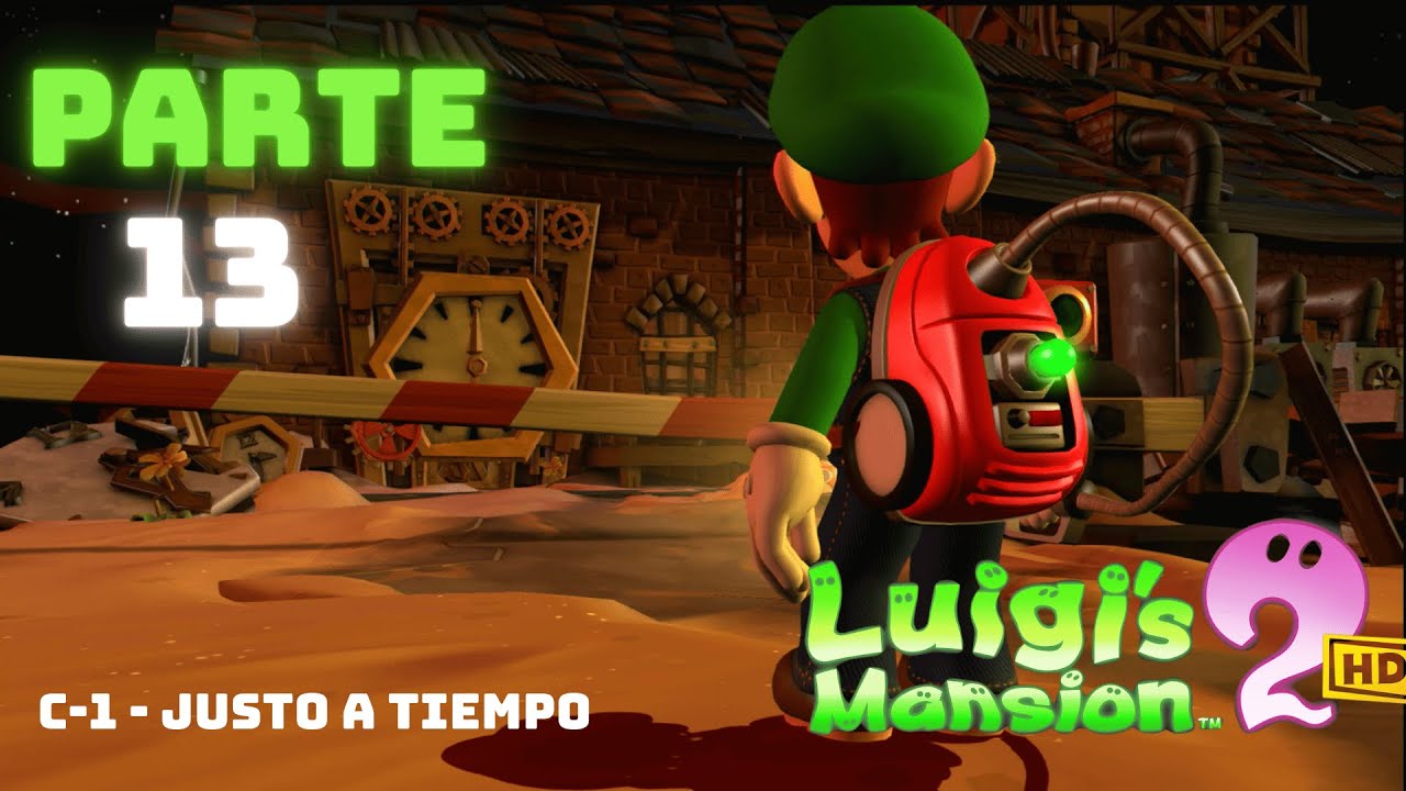 C-1 - JUSTO A TIEMPO | PARTE #13 | LUIGI'S MANSION 2 HD