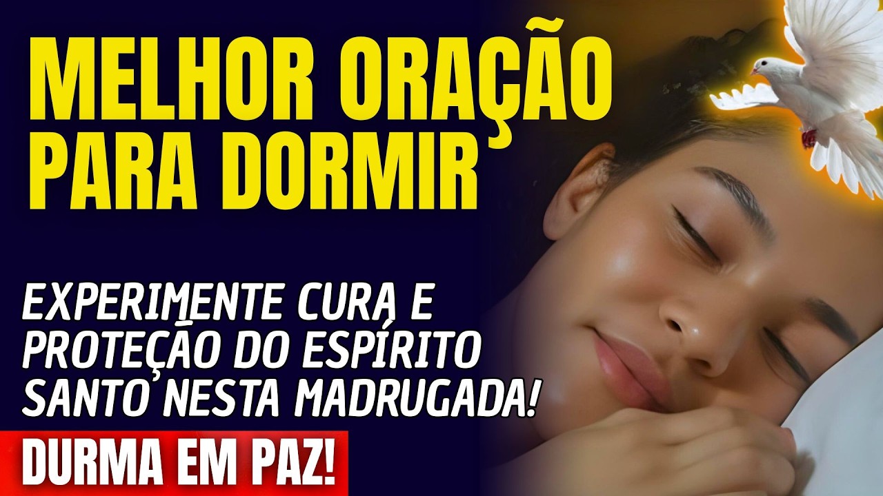 DURMA EXPERIMENTANDO CURA E PROTEÇÃO DO ESPÍRITO SANTO NESTA MADRUGADA!