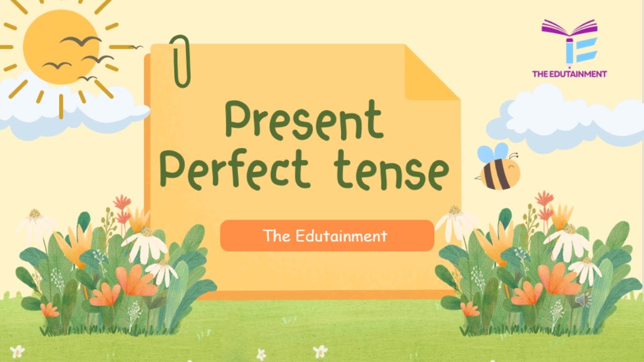 Present Perfect Tense |The  Edutainment