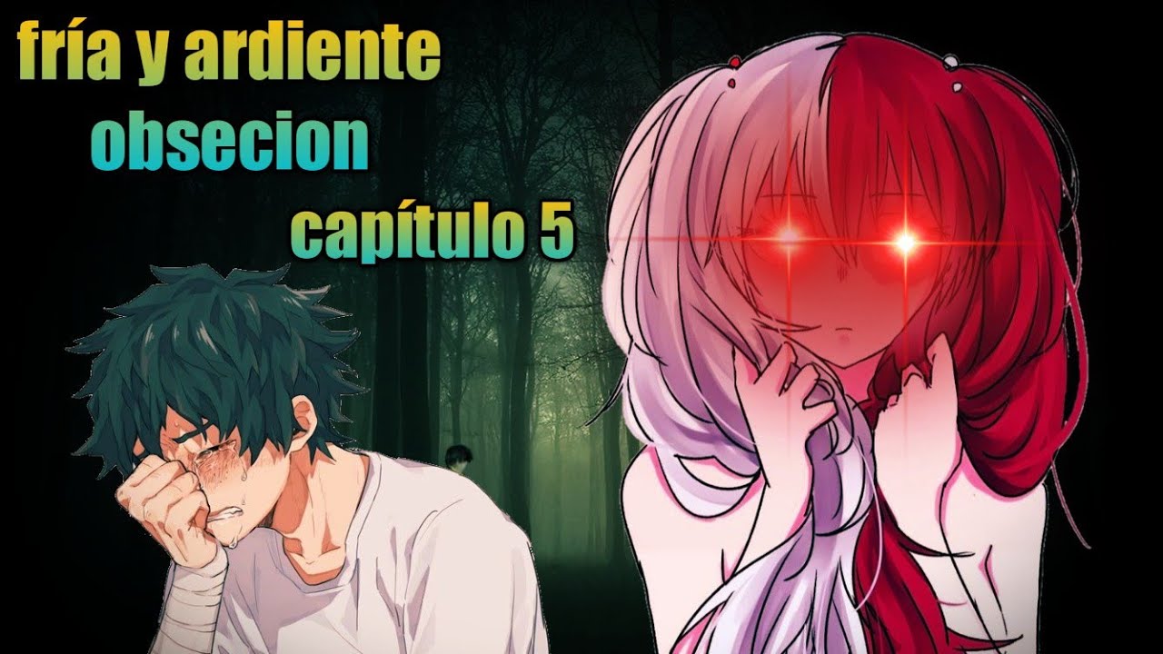 fría y ardiente obsecion (izuku x Todoroki fem) Cap 5