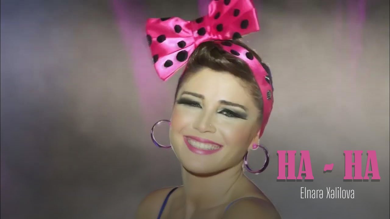 Elnarə Xəlilova — Ha-Ha (Rəsmi Musiqi Videosu) | 2012