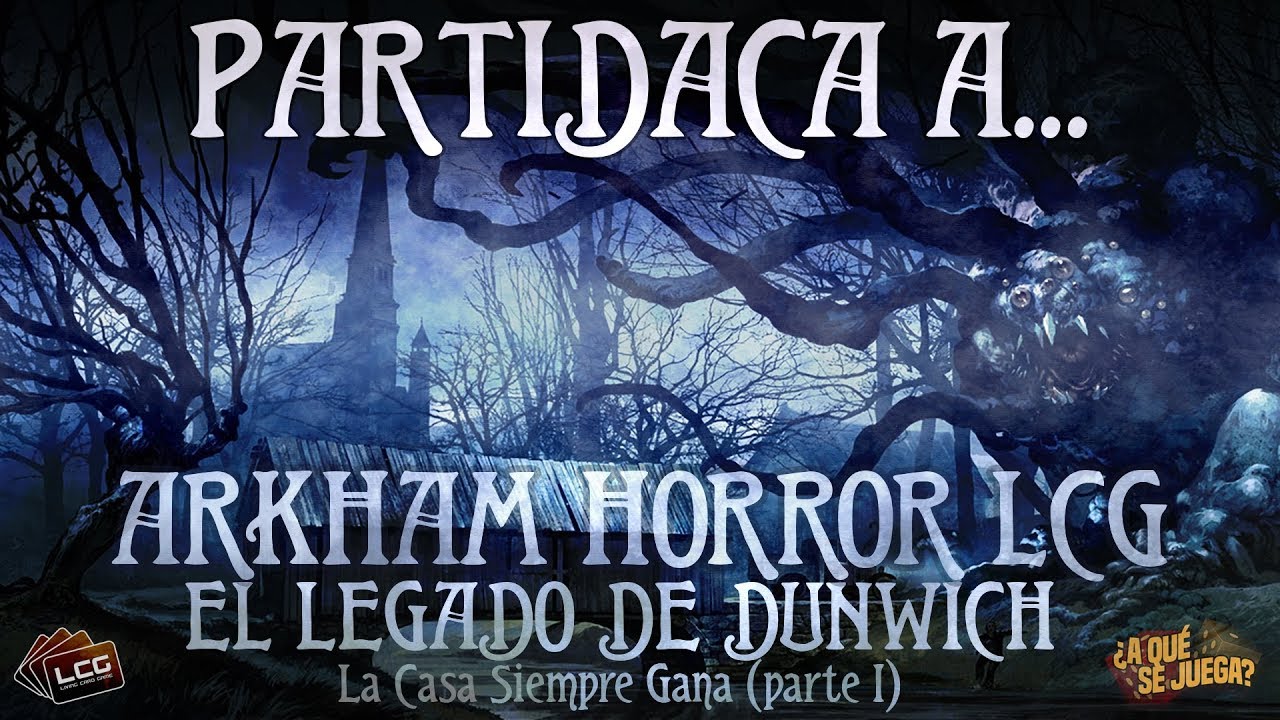 PARTIDACA A... Arkham Horror LCG: El Legado de Dunwich - PARTE 2