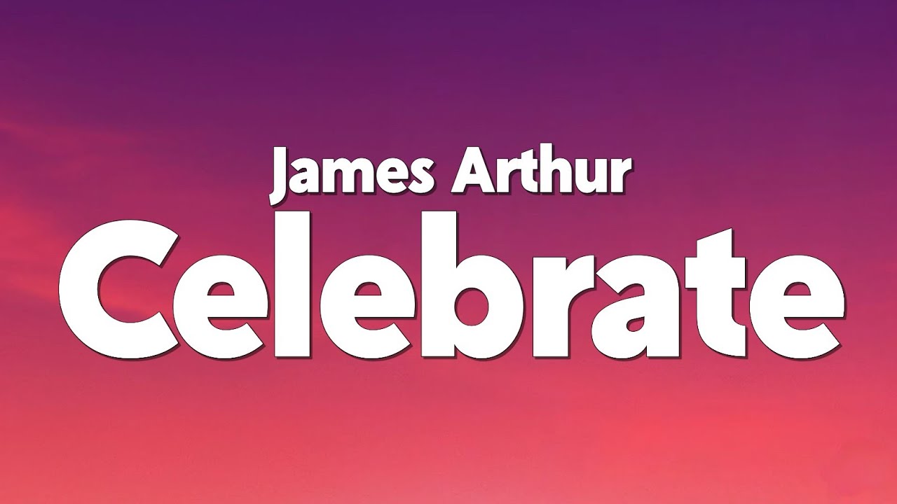 James Arthur - Celebrate (Lyrics)