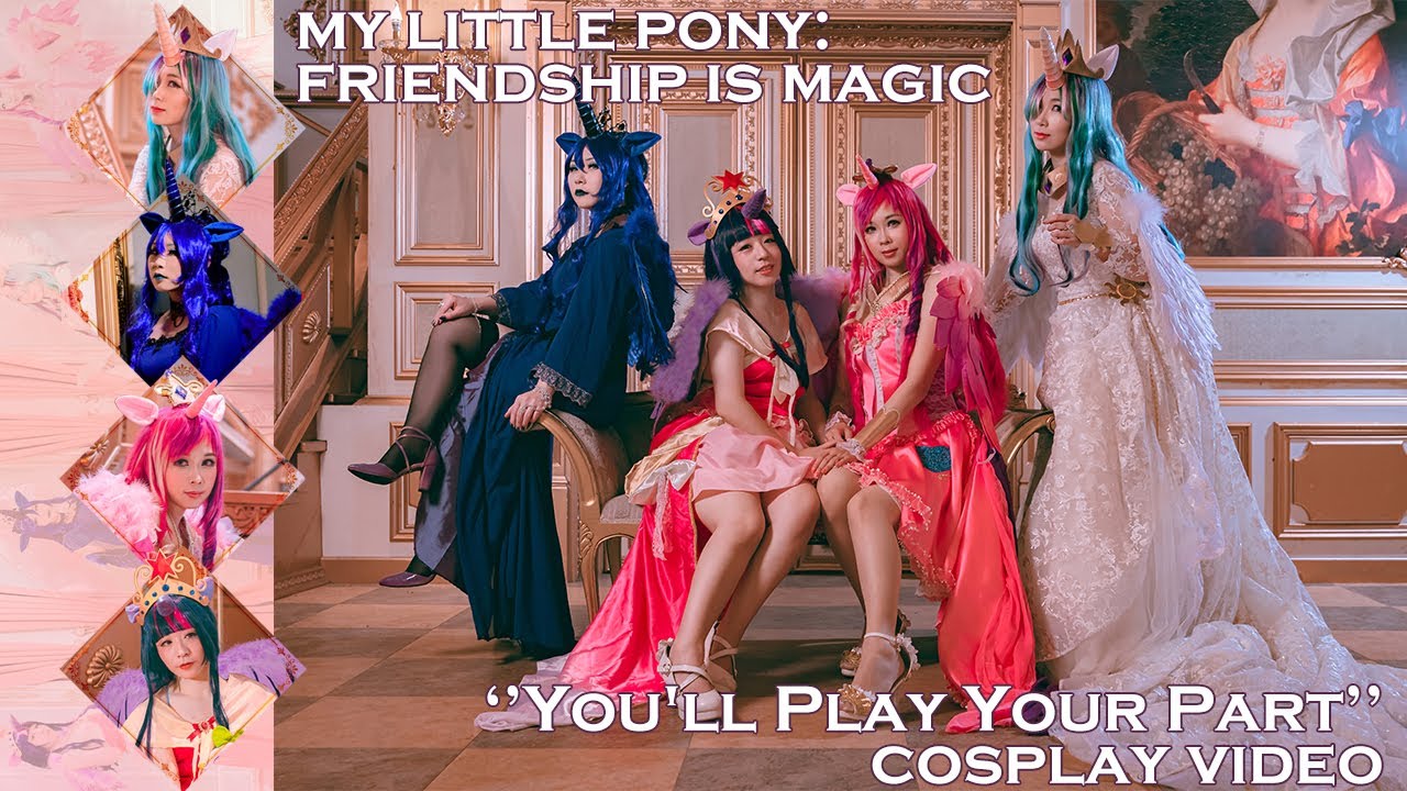 My Little Pony：Friendship is Magic “ You'll Play Your Part” COSPLAY  VIDEO