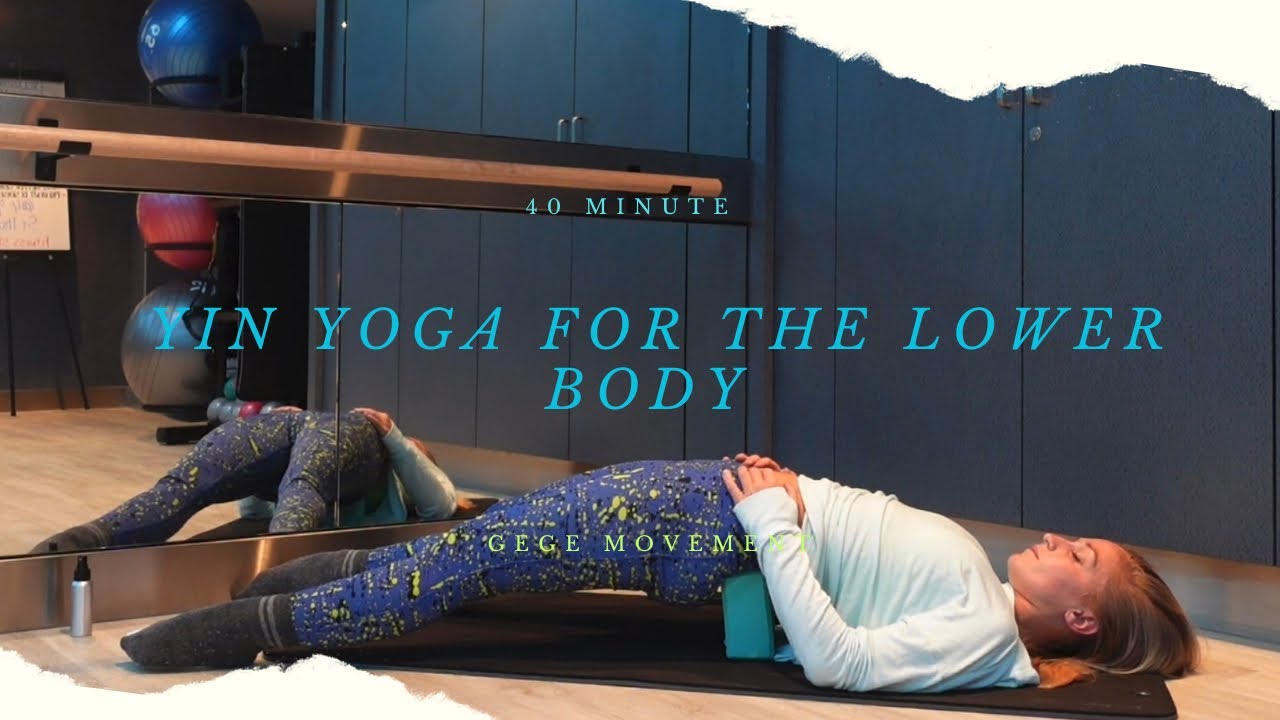40 minute Yin Yoga for the lower body - GeGe Yoga