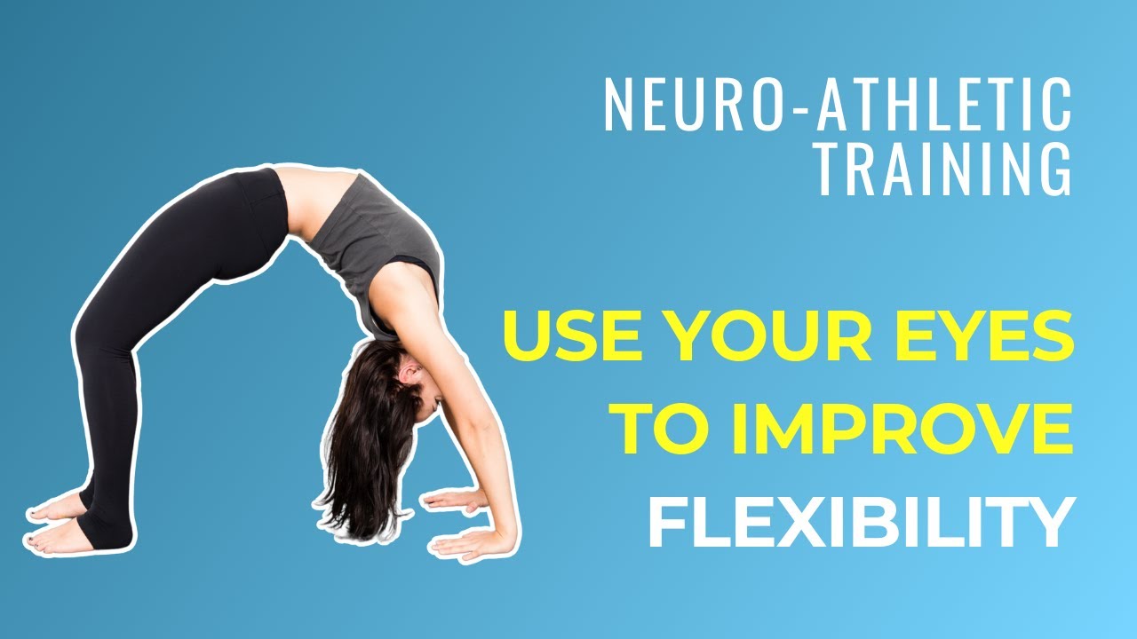 Neuro-Athletic Training: Use Your Eyes to Improve Flexibility