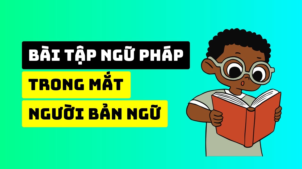 G&oacute;c Nh&igrave;n Của Người Bản Ngữ Về B&agrave;i Tập Ngữ Ph&aacute;p Tiếng Anh