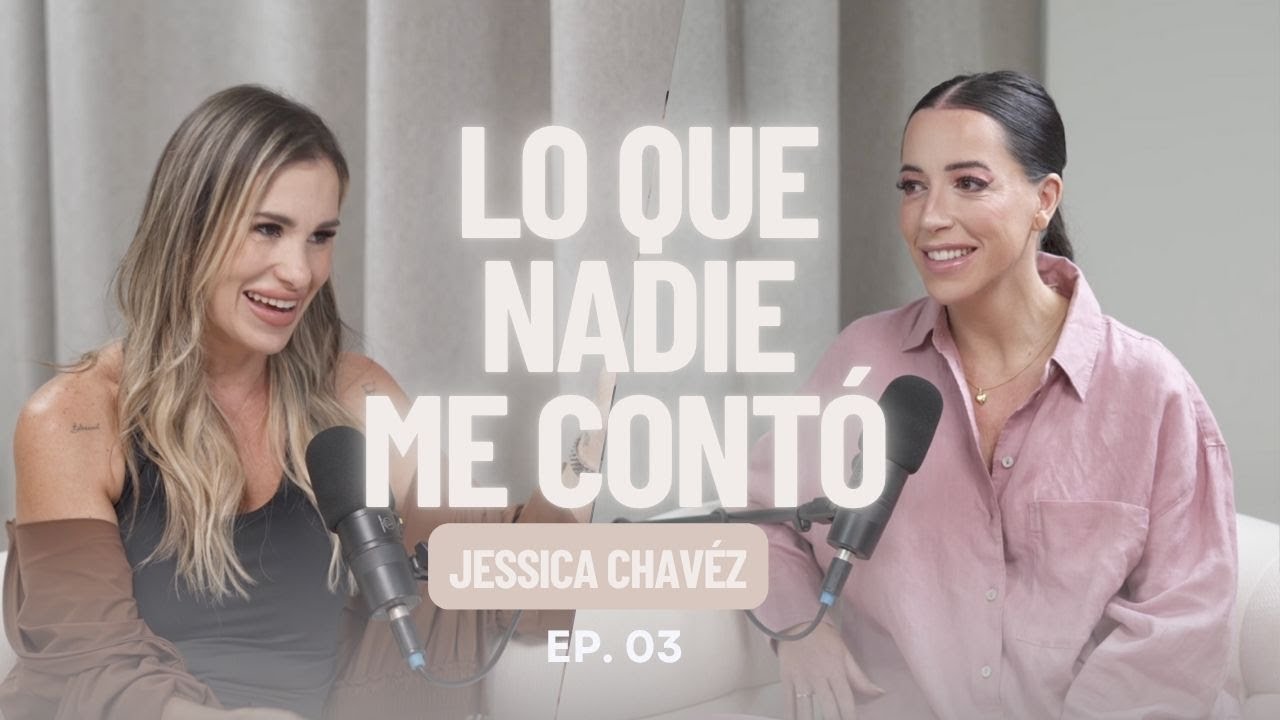 EP 03 Jessica Ch&aacute;vez : maternidad, amor propio y reconstrucci&oacute;n personal