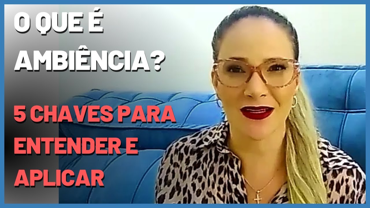 O QUE É AMBIÊNCIA? 5 CHAVES PARA ENTENDER E APLICAR #ambiência #inteligenciaemocional