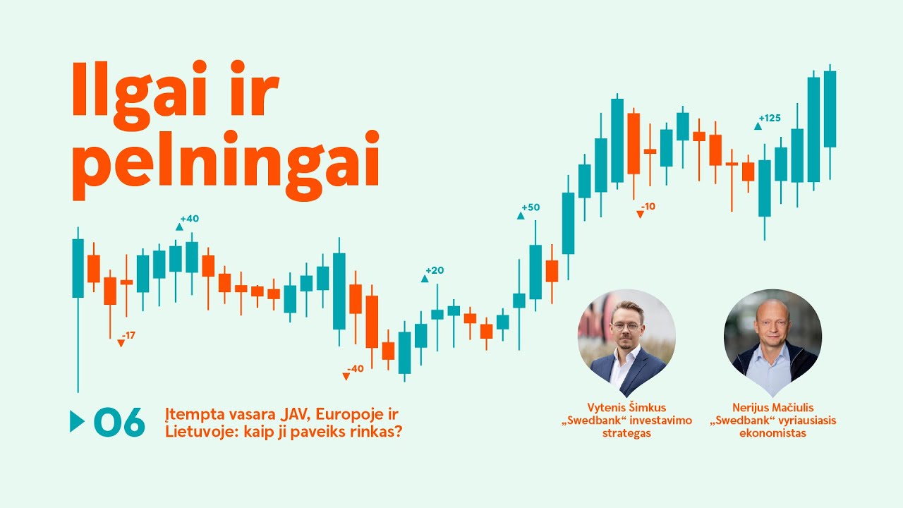 Ilgai ir pelningai #6: įtempta vasara JAV, Europoje ir Lietuvoje: kaip ji paveiks rinkas?