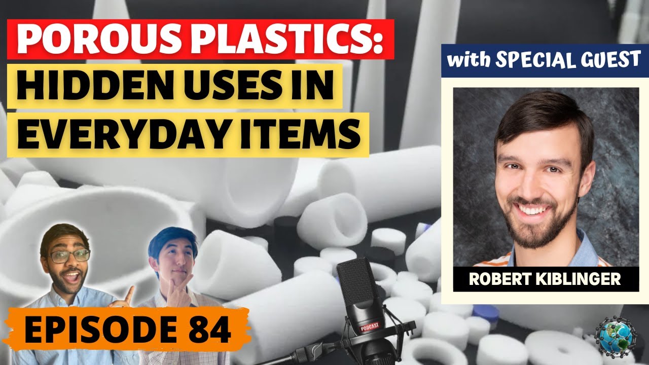 Porous Plastics: Hidden Uses in Everyday Items (ft. Robert Kiblinger) | Ep. 84
