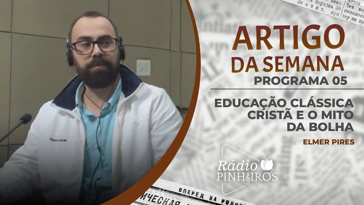 Educação Clássica Cristã e o Mito da Bolha | Artigo da Semana (Rádio Pinheiros)