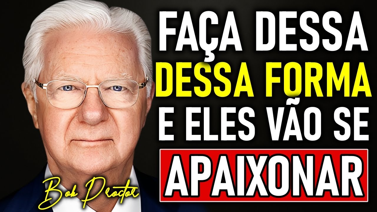 QUANDO VOCÊ FAZ ISSO, ele se APAIXONA PERDIDAMENTE – segredo revelado por Bob Proctor!