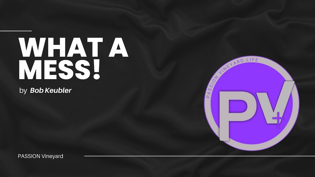 What a Mess! | PASSION Vineyard | 2/1/2026