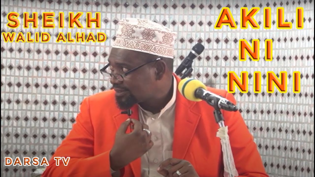 AKILI NI NINI -  SHEIKH WALID ALHAD  (FAHAMU MAANA YA AKILI)