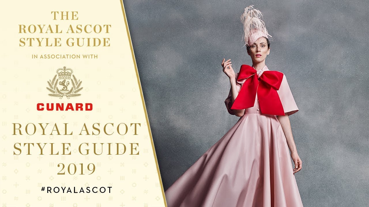 The 2019 Royal Ascot Style Guide Has Arrived | What To Wear 👒🎩 | In Association With Cunard