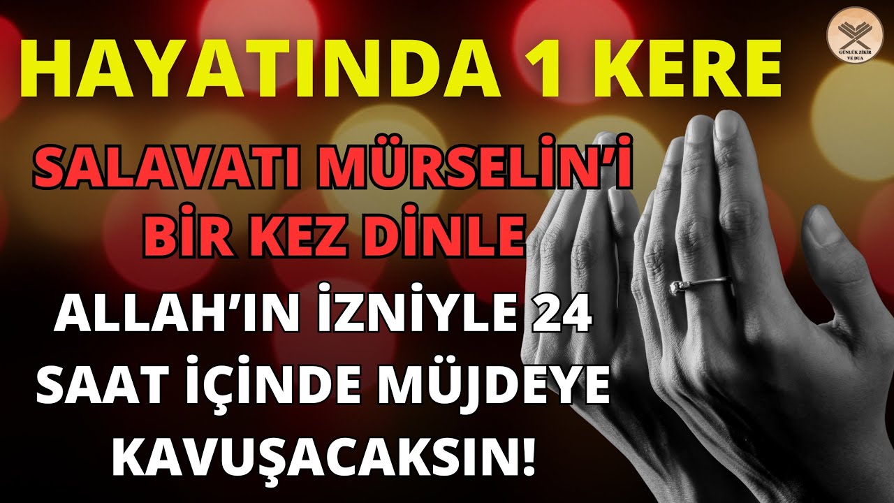 HAYATINDA 1 KERE SALAVATI MÜRSELİN'İ DİNLEYEN KİMSE 24 SAAT DOLMADAN MÜJDEYE KAVUŞUR..! BU DUASI