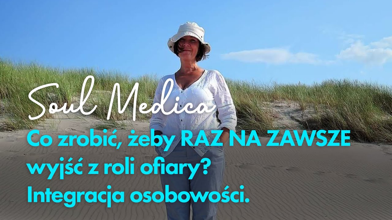 Co zrobić, żeby RAZ NA ZAWSZE wyjść z roli ofiary? Integracja osobowości.