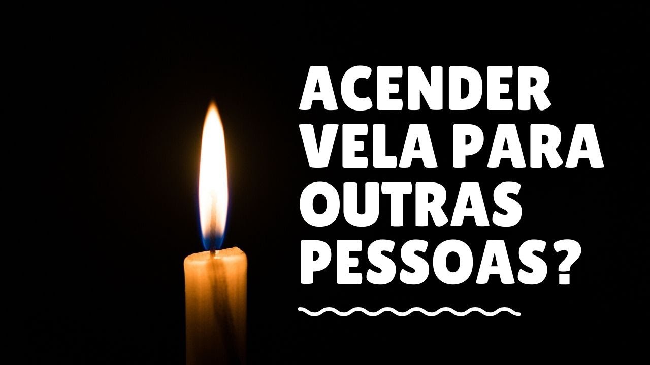 Posso acender vela para outras pessoas?