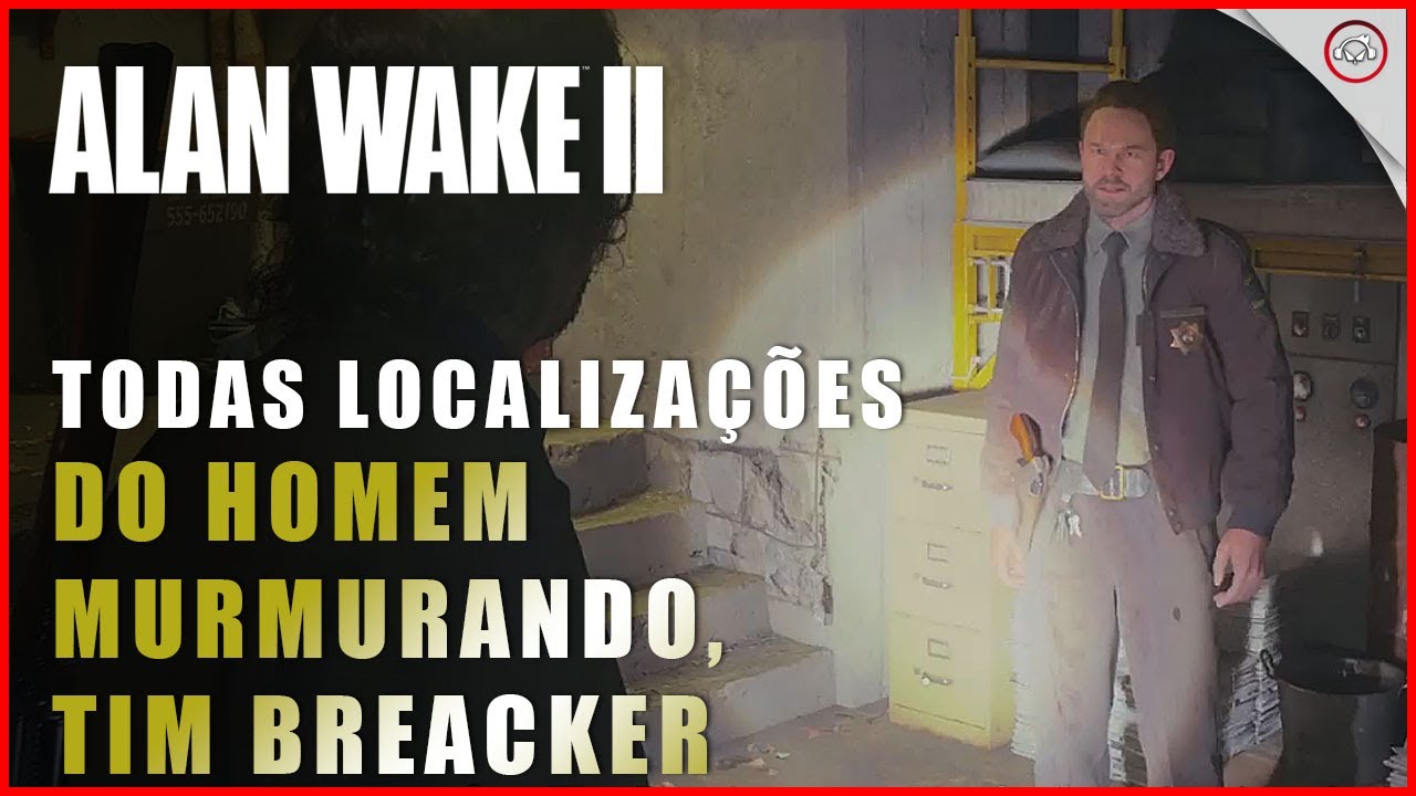 Alan Wake 2, Todas as localiza&ccedil;&atilde;es do homem murmurando, tim breaker | Super-Dica