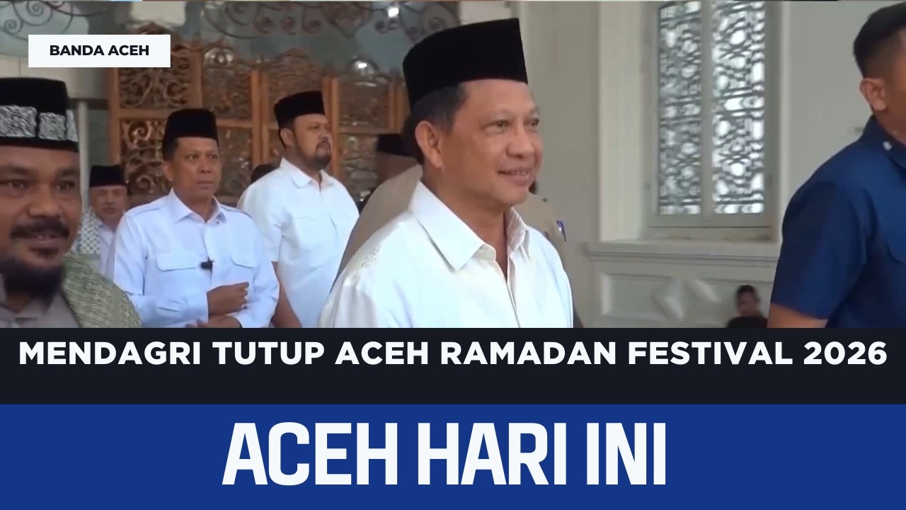 Mendagri Tutup Aceh Ramadan Festival 2026 | Berita Aceh Hari Ini