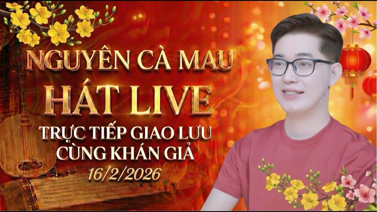 Nguyên Cà Mau hát live trực tiếp giao lưu cùng khán giả 16/2/2026