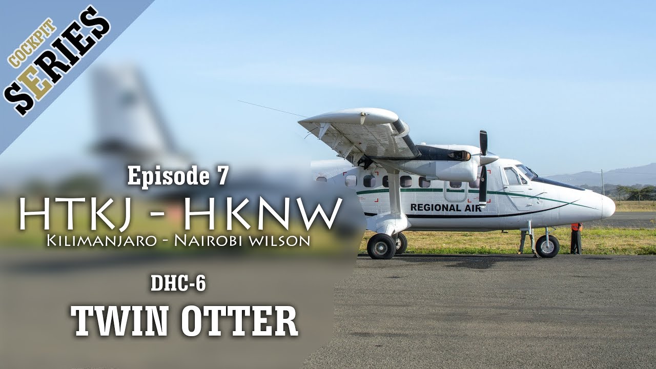 [Cockpit Series] Season 1 Episode 7 - Twin Otter Flight to Nairobi Wilson from Kilimanjaro