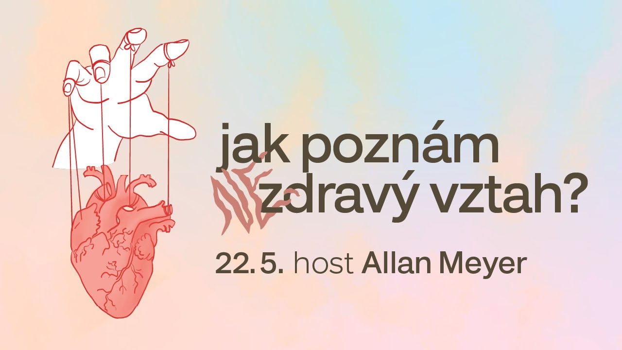 (Ne)zdravé vztahy: Jak poznám nezdravý vztah? - Allan Meyer