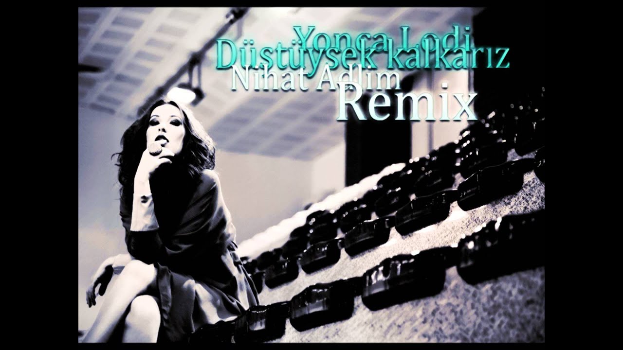 Yonca Lodi-Düştüysek kalkarız(Nihat Adlim Remix)