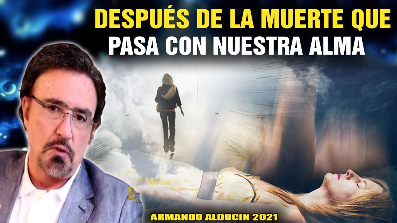 Armando Alducin 2023 - Después De La Muerte Que Pasa Con Nuestra Alma