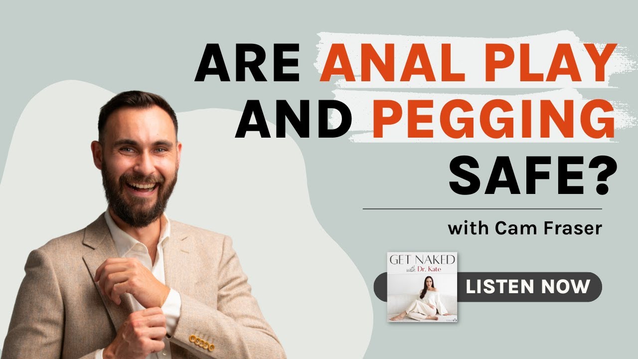 Are Anal Play and Pegging Safe? | Benefits of Pegging | with Cam Fraser