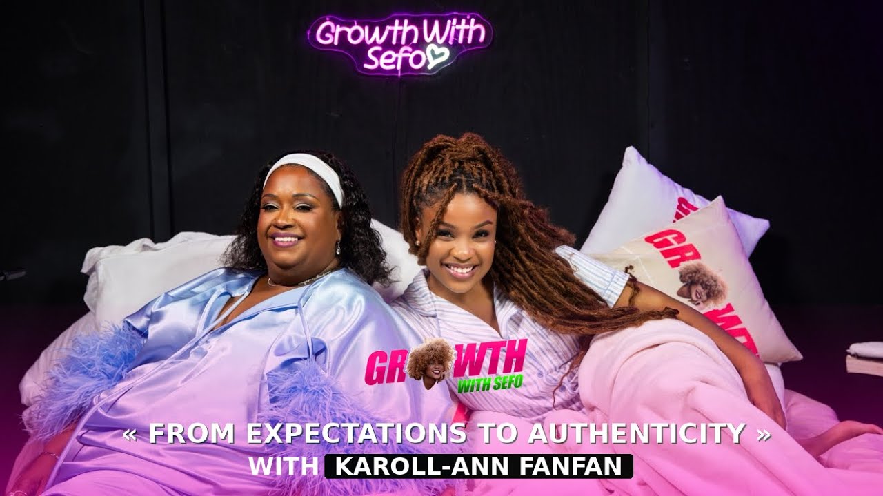 GROWTH WITH SEFO - &ldquo; From Expectations to Authenticity &ldquo; With KAROLL-ANN FANFAN - Ep 26 🎙️