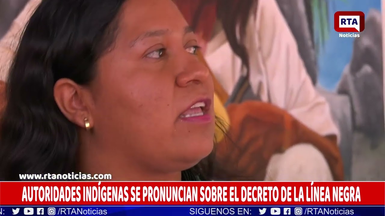 AUTORIDADES INDÍGENAS SE PRONUNCIAN SOBRE EL DECRETO DE LA LÍNEA NEGRA