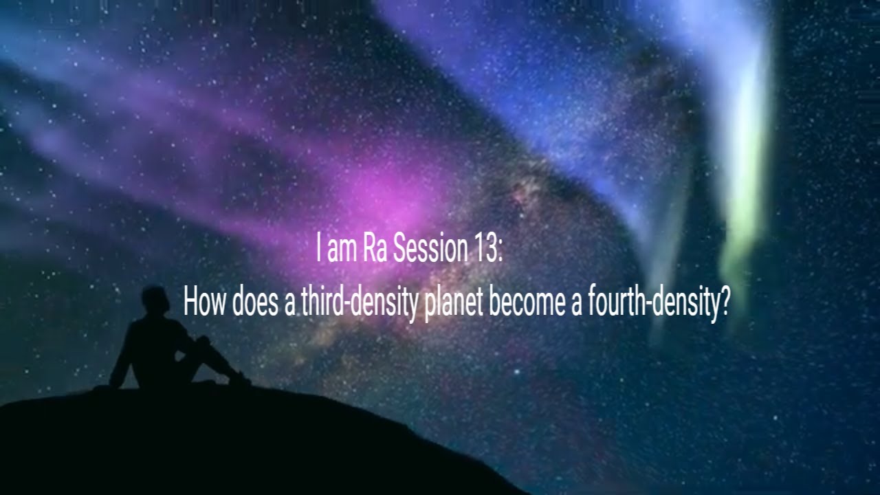 I am Ra Session 13: How does a third-density planet become a fourth-density?