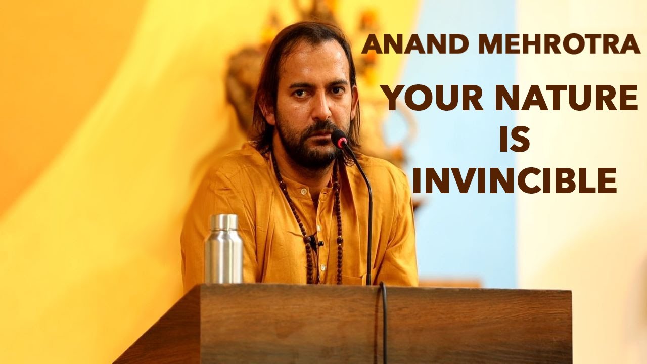 Your Nature Is Invincible | Anand Mehrotra