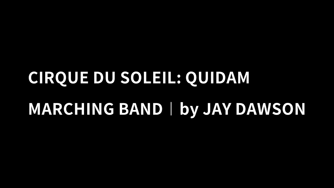 CIRQUE DU SOLEIL: QUIDAM ︱MARCHING BAND︱JAY DAWSON