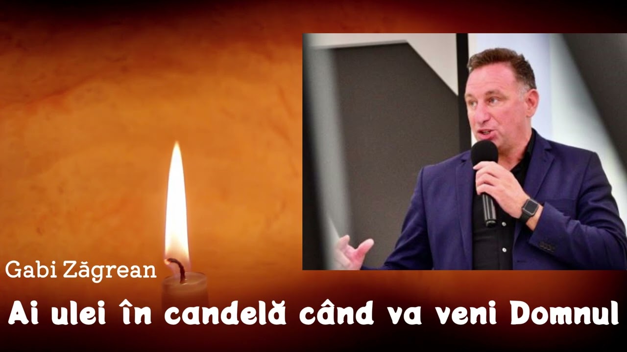 Gabi Zagrean 2025 - Ai ulei in candela cand va veni Domnul? predici 2025