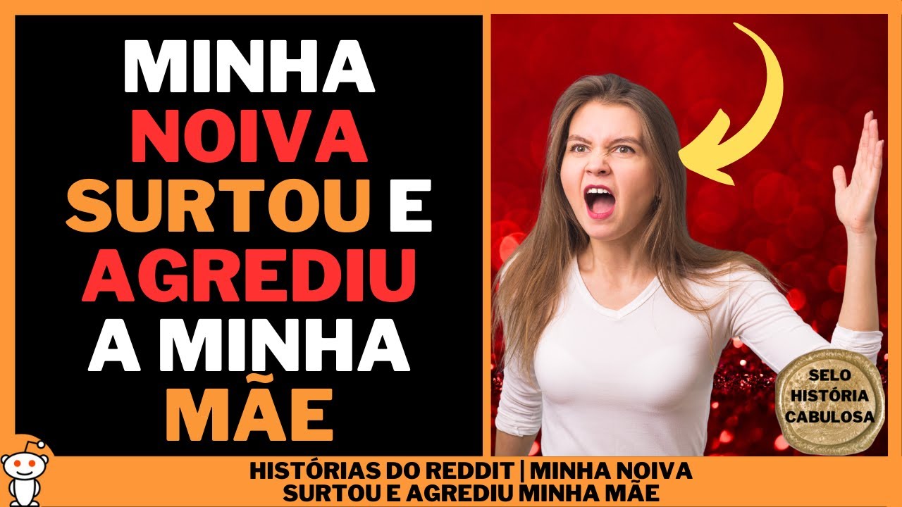 MINHA NOIVA SURTOU E AGREDIU A MINHA M&Atilde;E | Hist&oacute;rias do Reddit