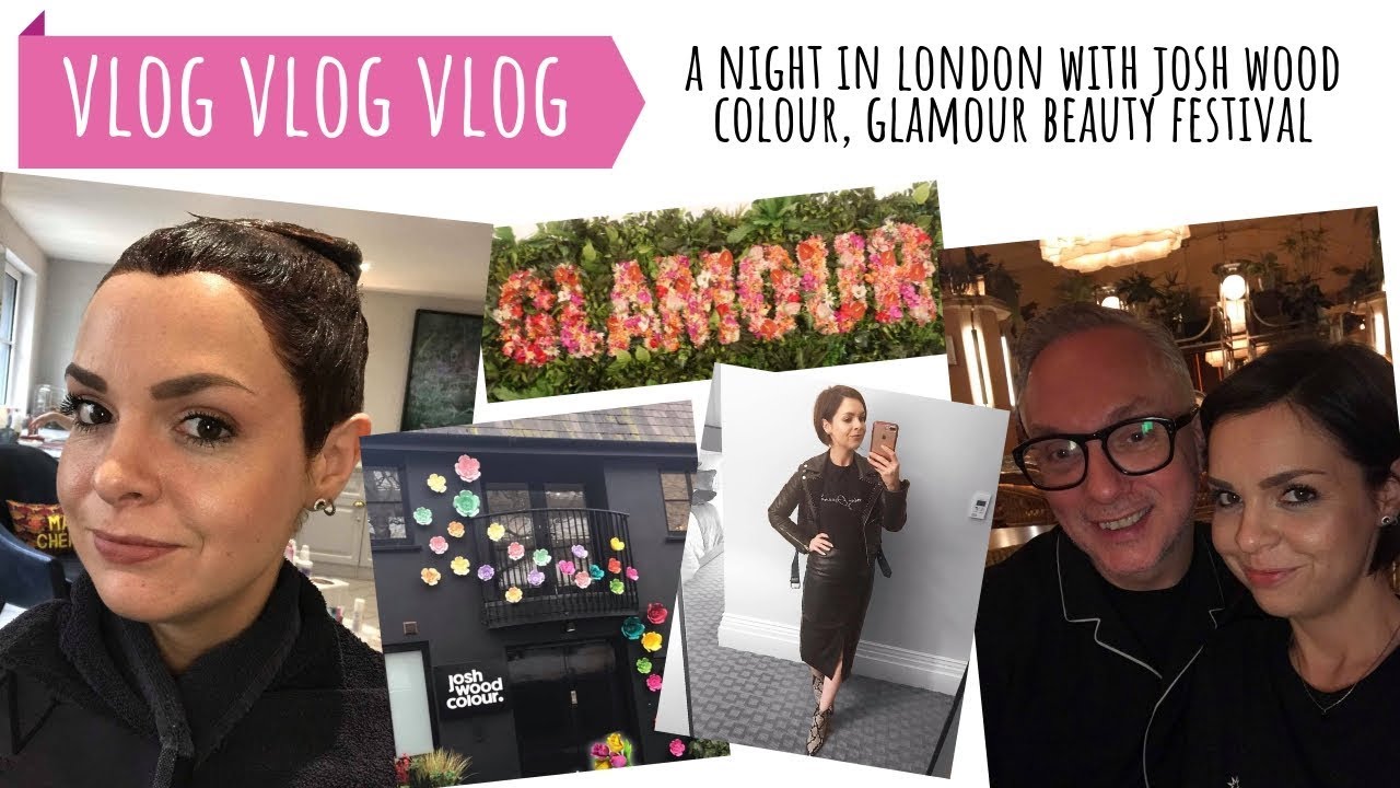 VLOG OF THE WEEK // A NIGHT IN LONDON WITH JOSH WOOD COLOUR, GETTING TIPSY, GLAMOUR BEAUTY FESTIVAL